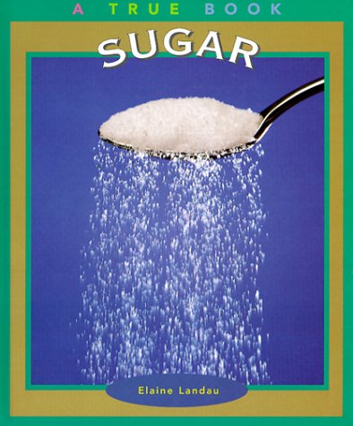 Sugar (True Books: Food and Nutrition)