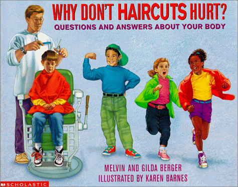 Why Don't Haircuts Hurt: Questions and Answers About Your Body (Berger, Melvin. Scholastic Question and Answer Series.)