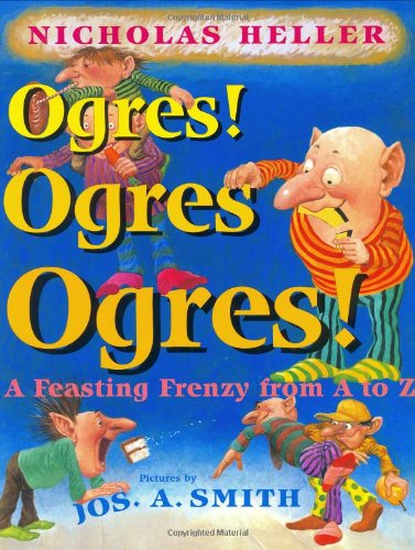 Ogres! Ogres! Ogres!: A Feasting Frenzy from A to Z