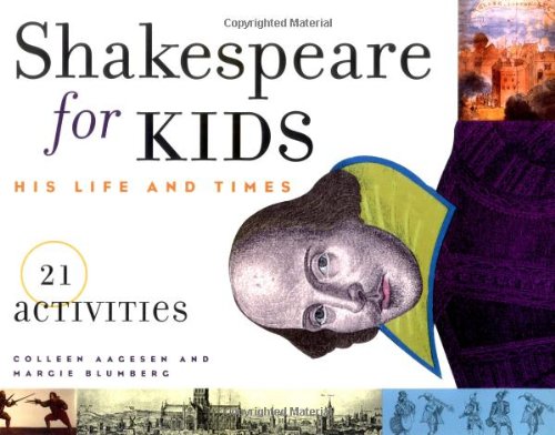 Shakespeare for Kids: His Life and Times, 21 Activities (4) (For Kids series)