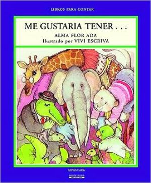 Me Gustaria Tener (Ada, Alma Flor. Libros Para Contar.) (Spanish Edition)