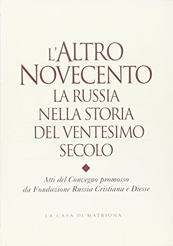 L'altro Novecento: La Russia nella storia del ventesimo secolo : atti del convegno promosso da Fondazione Russia cristiana e Diesse, Seriate 16-17 ottobre 1999