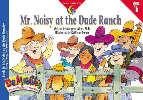 Mr. Noisy at the Dude Ranch (Dr. Maggie's Phonics Readers Series: a New View, 16)