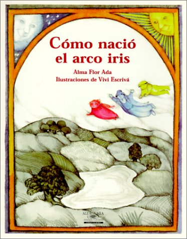 Como Nacio El Arco Iris / How the Rainbow Came to Be (Cuentos Para Todo El Ano / Stories the Year 'round) (Cuentos para todo el año / Stories the year 'round) (Spanish Edition)