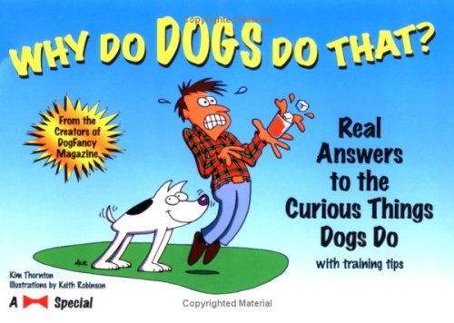 Why Do Dogs Do That?: Real Answers to the Curious Things Dogs Do