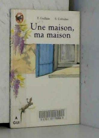 Maison ma maison (Une): - BENJAMIN, DES 3/4 ANS (LITTÉRATURE JEUNESSE (A))