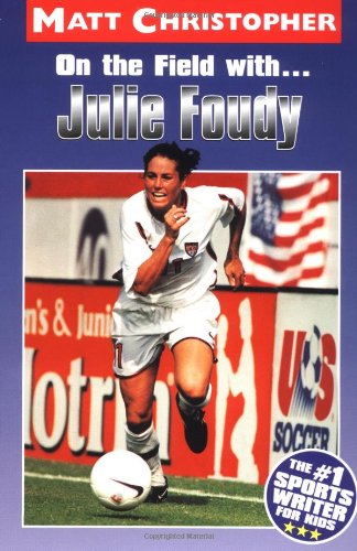On the Field with ... Julie Foudy (Athlete Biographies)