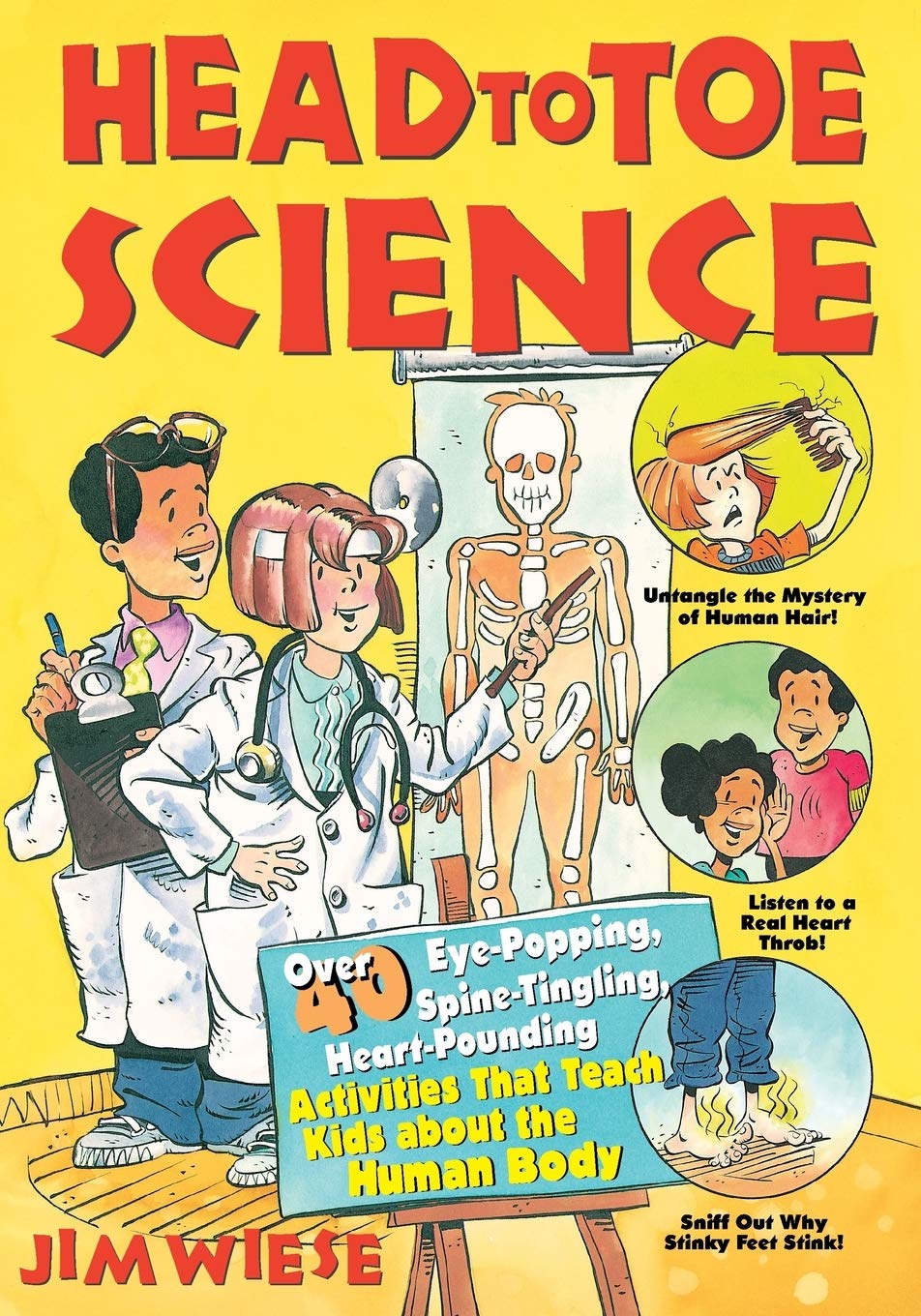 Head to Toe Science: Over 40 Eye-Popping, Spine-Tingling, Heart-Pounding Activities That Teach Kids about the Human Body