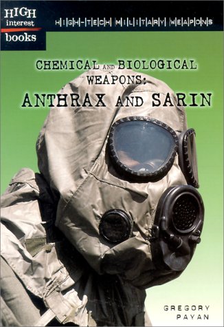 High-Tech Military Weapons: Chemical and Biological Weapons: Anthrax and Sarin (High Interest Books)