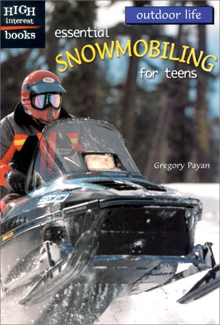 Essential Snowmobiling for Teens (Outdoor Life)