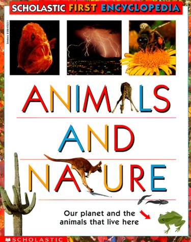 Animals And Nature : Our Planet and the Animals that Live Here (Scholastic First Encyclopedia)