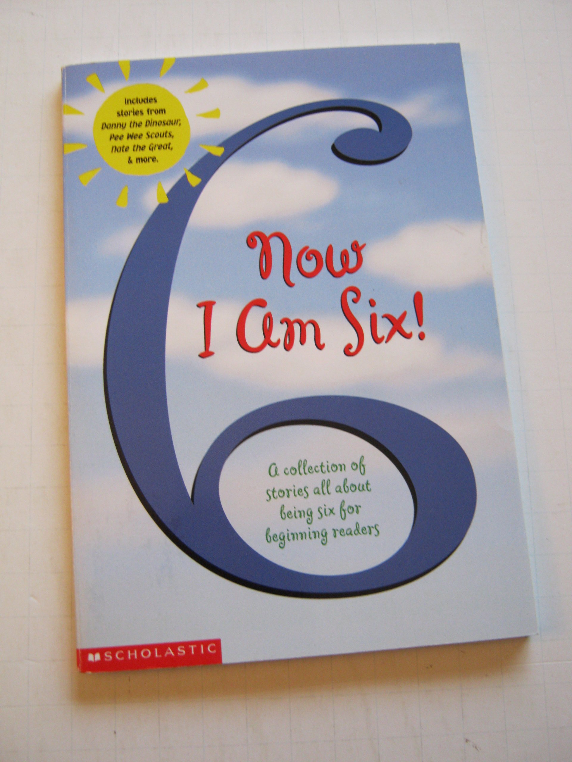 Now I am Six! A Collection of Stories All About Being Six for Beginning Readers