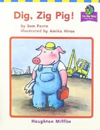 Houghton Mifflin Reading: The Nation's Choice: On My Way Practice Readers Theme 7 Grade K Dig, Zig Pig!