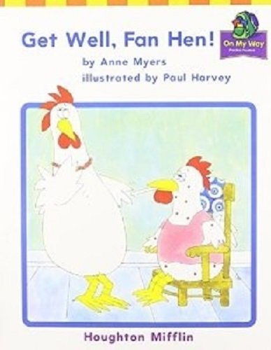 Houghton Mifflin Reading: The Nation's Choice: On My Way Practice Readers Theme 9 Grade K Get Well, Fan Hen!