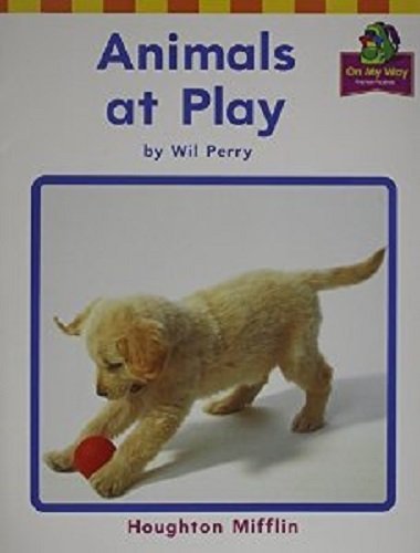 Houghton Mifflin Reading: The Nation's Choice: On My Way Practice Readers Theme 10 Grade K Animals at Play