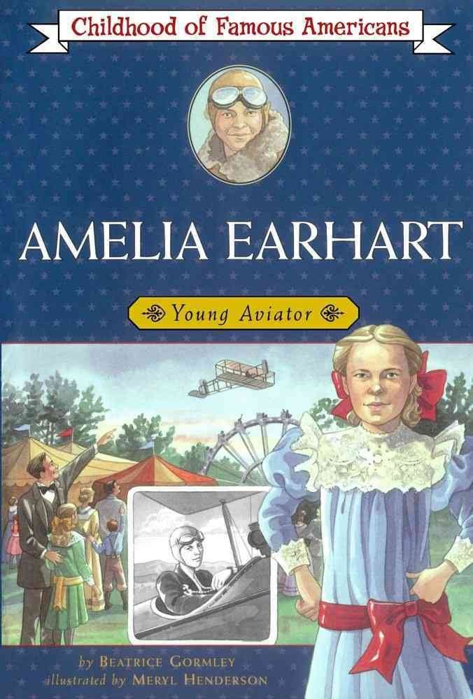 Amelia Earhart: Young Aviator (Childhood of Famous Americans)