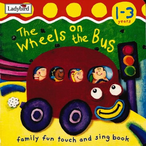 The Wheels on the Bus: Action Rhymes (I'm Learning About) (Family Fun Touch and Sing Book)