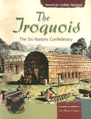 The Iroquois: The Six Nations Confederacy (American Indian Nations)