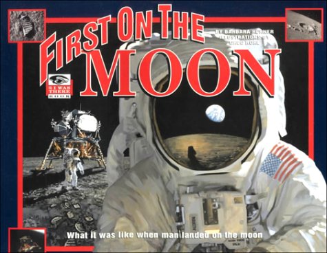First on the Moon: What It Was Like When Man Landed on the Moon