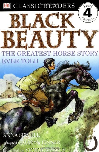 Black Beauty: The Greatest Horse Story Ever Told (DK Classic Readers Level 4, Grades 2-4)