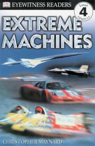 DK Readers: Extreme Machines (Level 4: Proficient Readers)
