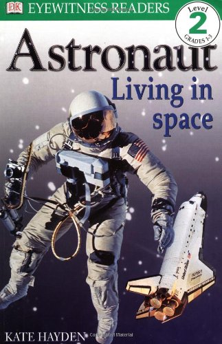 DK Readers: Astronaut, Living in Space (Level 2: Beginning to Read Alone)