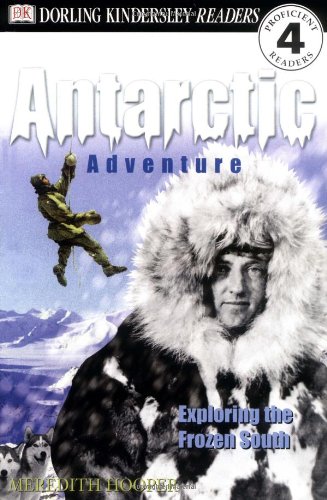DK Readers: Antarctic Adventure, Exploring the Frozen Continent (Level 4: Proficient Readers)