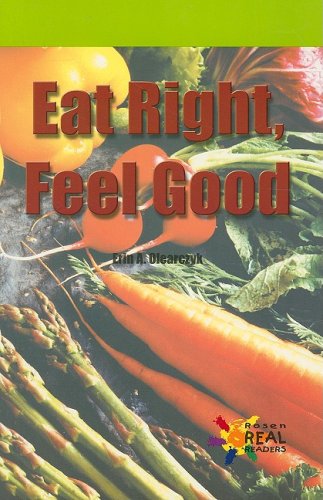 Eat Right, Feel Good (Rosen Real Readers)