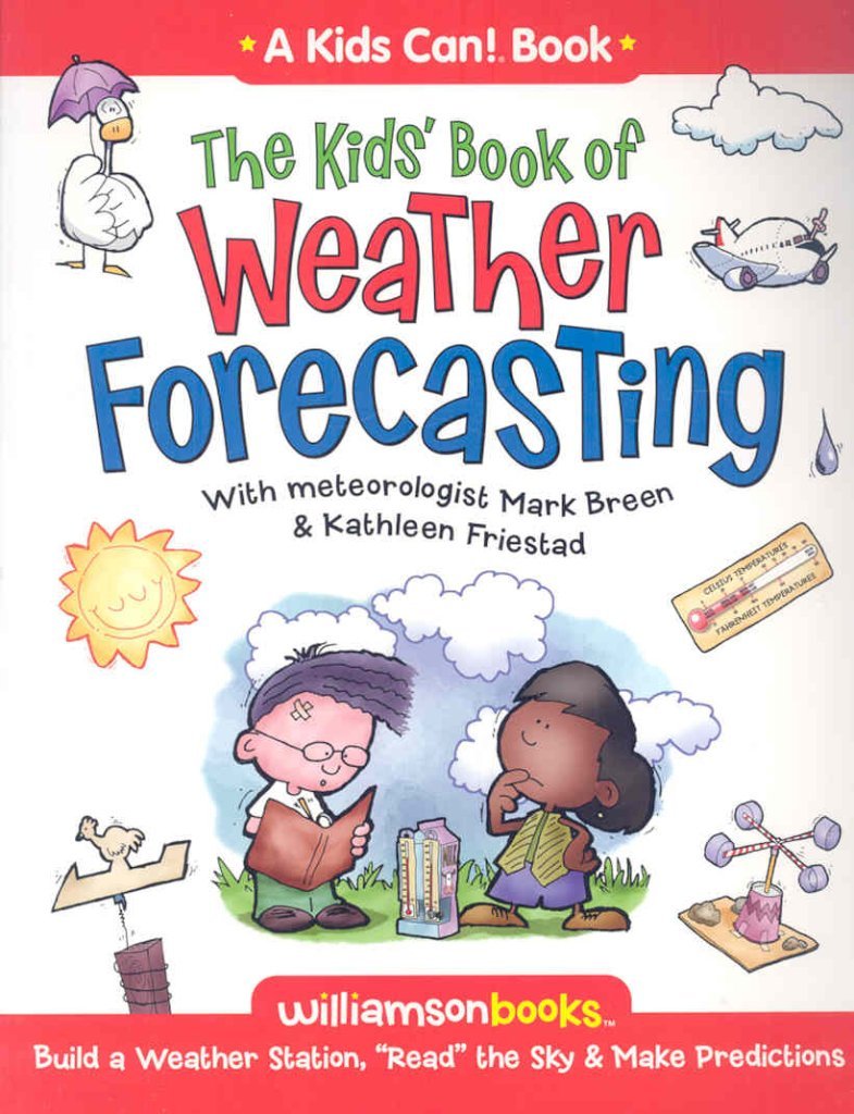 The Kids' Book of Weather Forcasting: Build a Weather Station, 'Read the Sky' & Make Predictions! (Williamson Kids Can! Series)