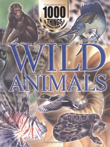 1000 Things You Should Know About Wild Animals