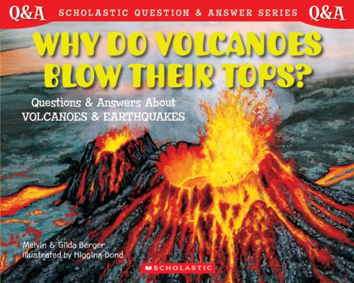 Scholastic Q & A: Why Do Volcanoes Blow Their Tops? (Scholastic Question & Answer)