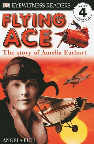 DK Readers: Flying Ace, The Story of Amelia Earhart (Level 4: Proficient Readers) (DK Readers Level 4)