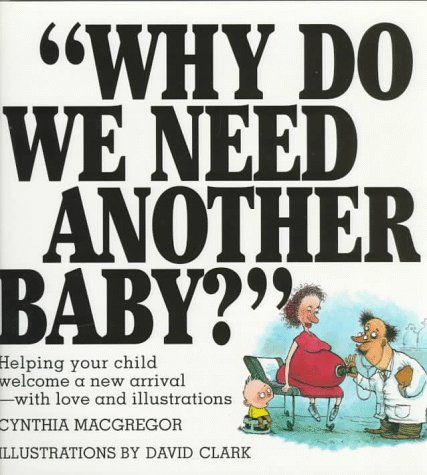 Why Do We Need Another Baby?: Helping Your Child Welcome a New Arrival - With Love and Illustrations