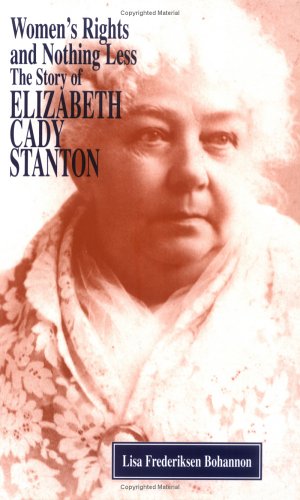 Women's Rights and Nothing Less: The Story of Elizabeth Cady Stanton (Feminist Voices)