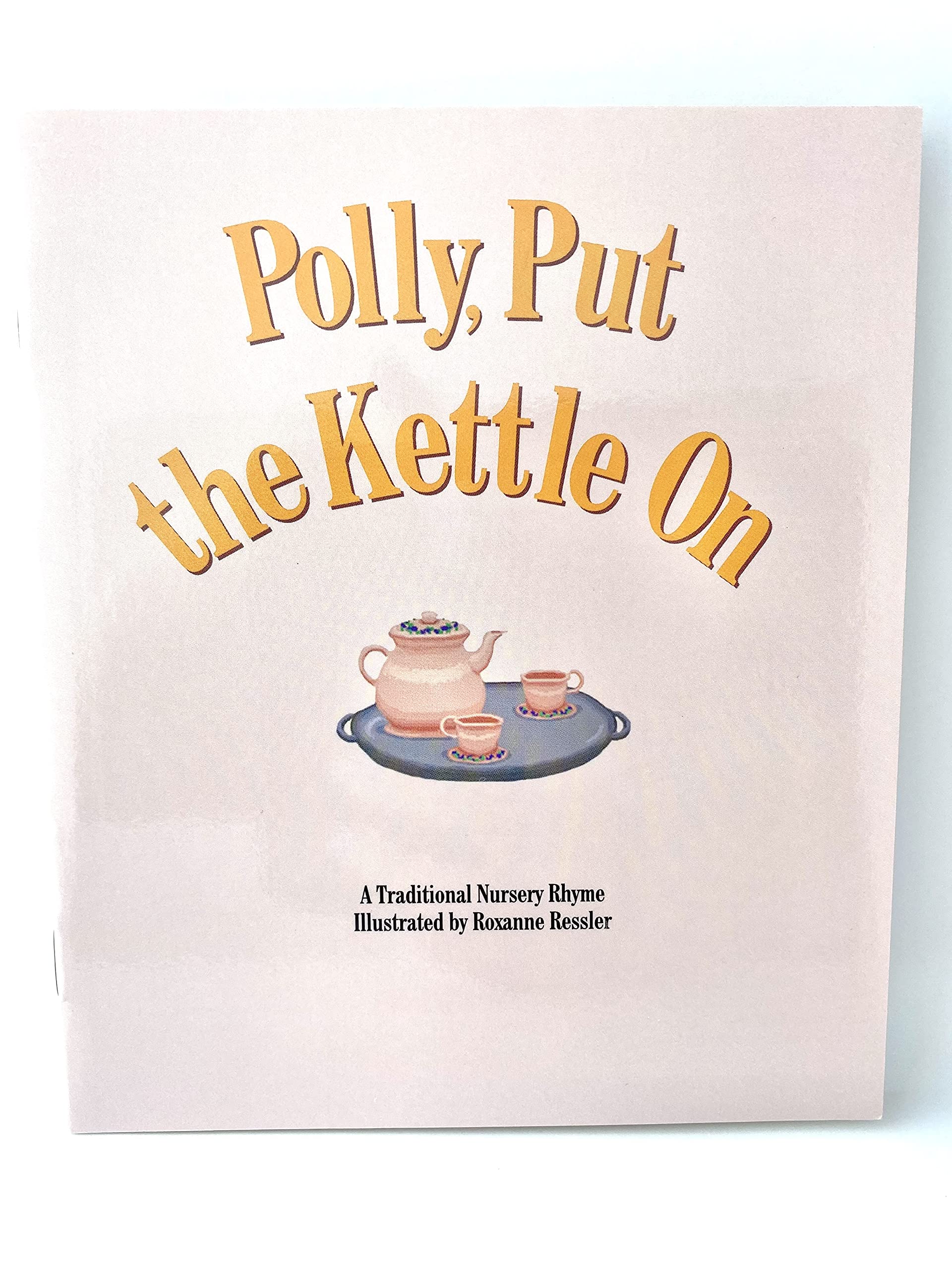 Polly, Put the Kettle On: A Traditonal Nursery Rhyme