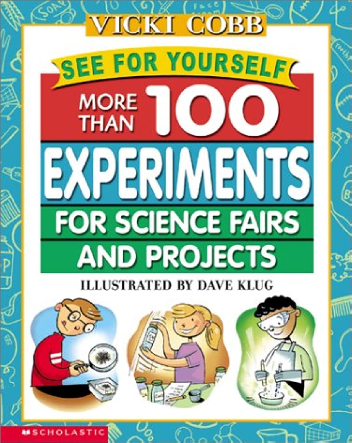 See for Yourself: More Than 100 Experiments for Science Fairs and Projects