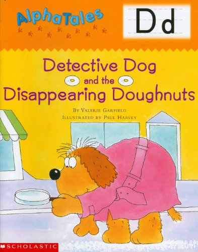 AlphaTales (Letter D: Detective Dog and the Disappearing Donuts): A Series of 26 Irresistible Animal Storybooks That Build Phonemic Awareness & Teach Each letter of the Alphabet