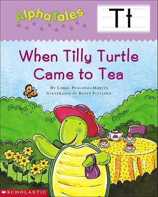 AlphaTales (Letter T: When Tilly Turtle Came to Tea): A Series of 26 Irresistible Animal Storybooks That Build Phonemic Awareness & Teach Each letter of the Alphabet