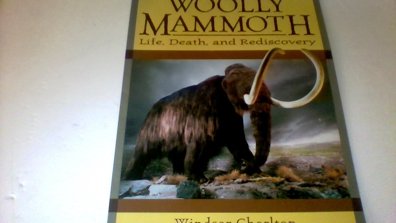 Woolly Mammoth: Life, Death, and Rediscovery