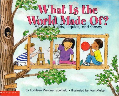 What Is the World Made Of? All About Solids, Liquids, and Gases