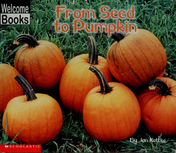 From Seed to Pumpkin (Welcome Books, Level 12)