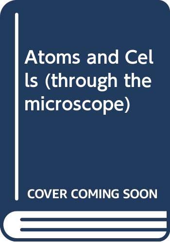 Atoms and cells (Through the microscope)