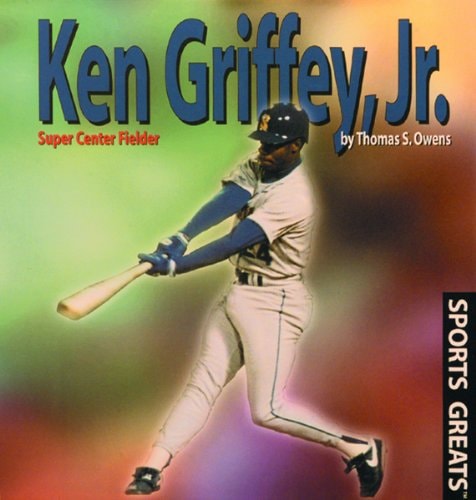 Ken Griffey, Jr.: Super Center Fielder (Sports Greats)