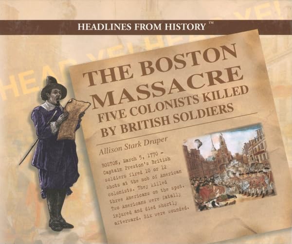 Boston Massacre: Five Colonists Killed by British Soldiers (Headlines from History)