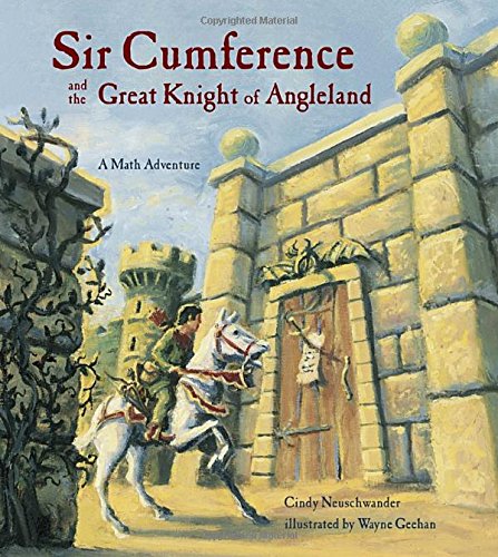 Sir Cumference and the Great Knight of Angleland (A Math Adventure)