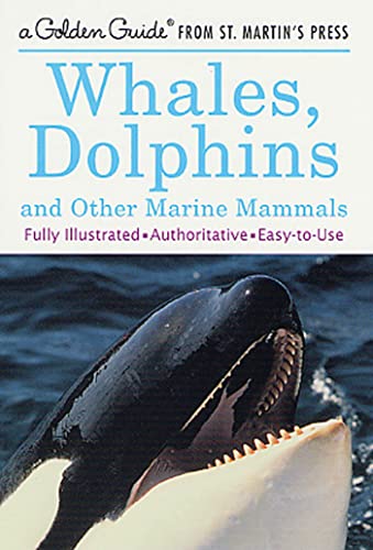 Whales, Dolphins, and Other Marine Mammals: A Fully Illustrated, Authoritative and Easy-to-Use Guide (A Golden Guide from St. Martin's Press)