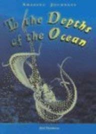 To the Depths of the Ocean (Amazing Journeys)
