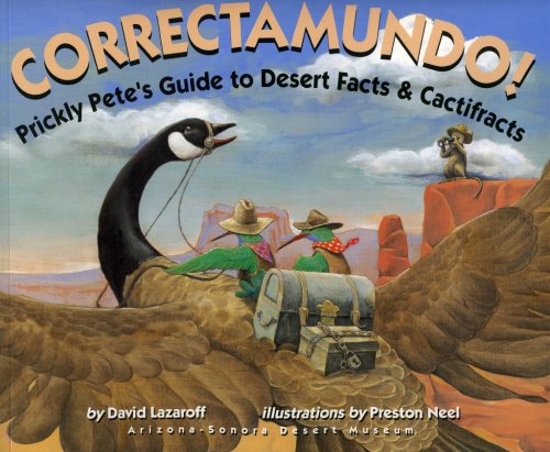 Correctamundo : Prickly Pete's Guide to Desert Facts & Cactifracts