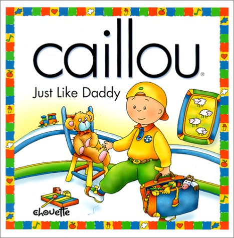 Just Like Daddy (Caillou) (NORTH STAR (CAILLOU))
