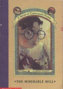 The Miserable Mill (A Series of Unfortunate Events, Book 4)